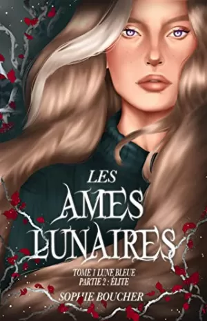 Sophie Boucher – Les Âmes lunaires, Tome 1 : Lune bleue - Partie 2 : Élite